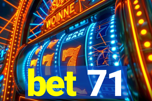 bet 71